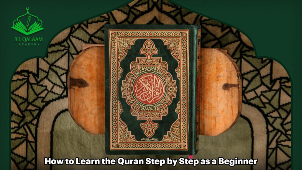 How to Learn the Quran Step by Step as a Beginner