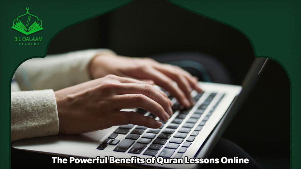 The Powerful Benefits of Quran Lessons Online