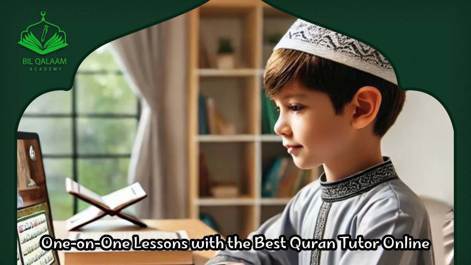 One-on-One Lessons with the Best Quran Tutor Online
